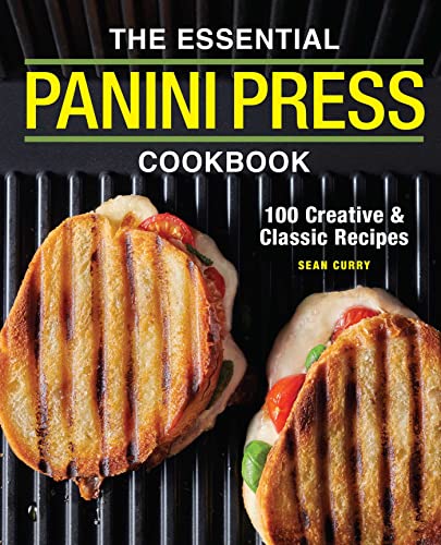 The Essential Panini Press Cookbook: 100 Crea