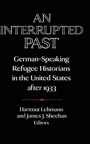 An Interrupted Past German-Speaking Refugee Historians in the United States aft [Hardcover]