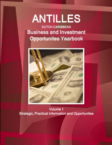 Antilles (netherlands) Business And Investment Opportunities Yearbook Volume 1 S [Paperback]