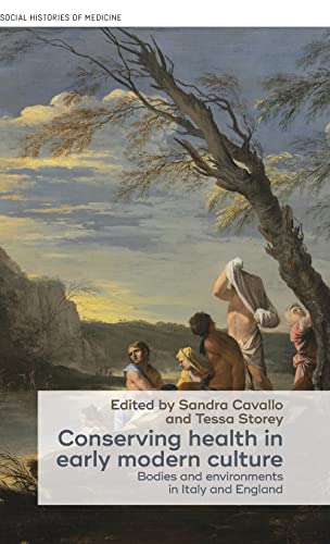 Conserving health in early modern culture Bodies and environments in Italy and  [Hardcover]