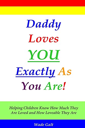 Daddy Loves You Exactly As You Are Helping Children Kno Ho Much They Are Lov [Paperback]