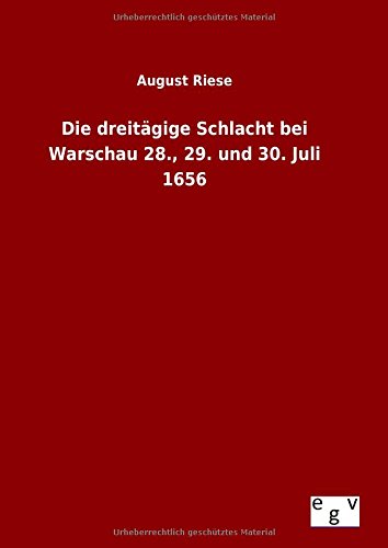 Die Dreitgige Schlacht Bei Warschau 28., 29. Und 30. Juli 1656 (german Edition) [Hardcover]