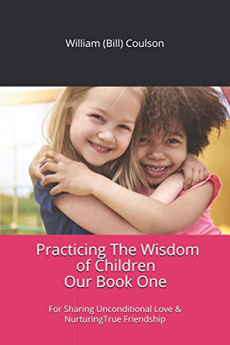 Practicing the Wisdom of Children  For Sharing Unconditional Love and Nurturing [Paperback]