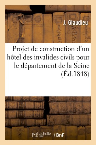 Projet de Construction d'un Hotel des Invalides Civils Pour le Departement de la [Paperback]