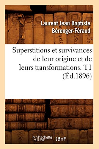 Superstitions et Survivances de Leur Origine et de Leurs Transformations. T1 (Ed [Paperback]