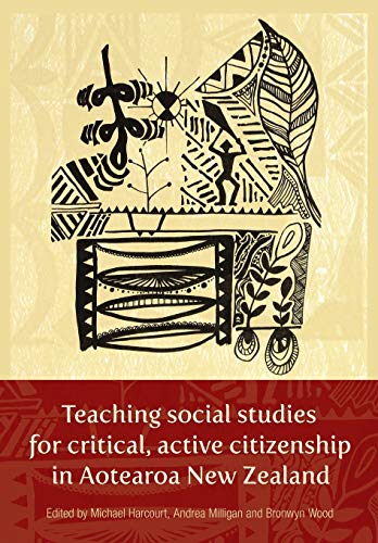 Teaching Social Studies for Critical, Active Citizenship in Aotearoa Ne Zealanm [Paperback]