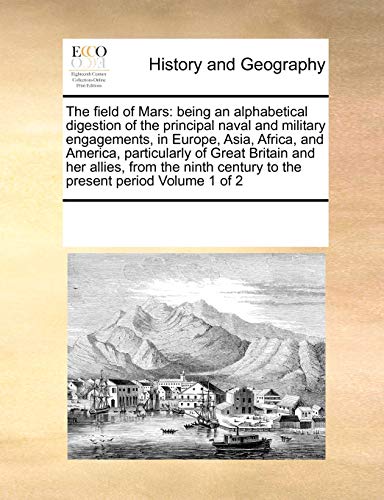 The Field Of Mars Being An Alphabetical Digestion Of The Principal Naval And Mi [Paperback]