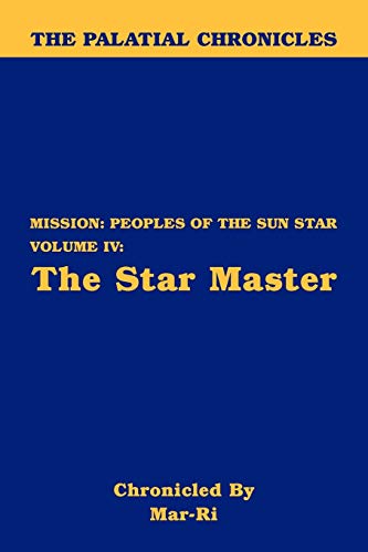 The Palatial Chronicles Mission Peoples Of The Sun Star  Volume Iv - The Star  [Paperback]