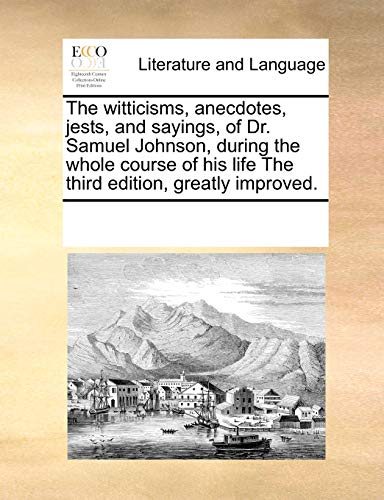 witticisms, anecdotes, jests, and sayings, of Dr. Samuel Johnson, during the who [Paperback]