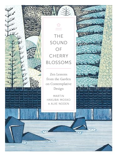 The Sound of Cherry Blossoms: Zen Lessons from the Garden on Contemplative Desig [Paperback]