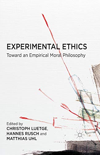 Experimental Ethics: Toward an Empirical Moral Philosophy [Paperback]