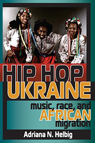 Hip Hop Ukraine Music, Race, and African Migration [Hardcover]