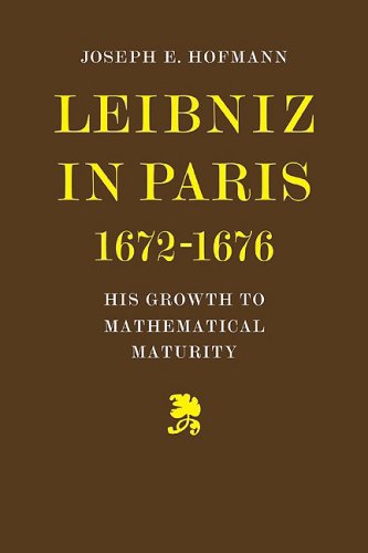 Leibniz in Paris 1672-1676 His Groth to Mathematical Maturity [Paperback]