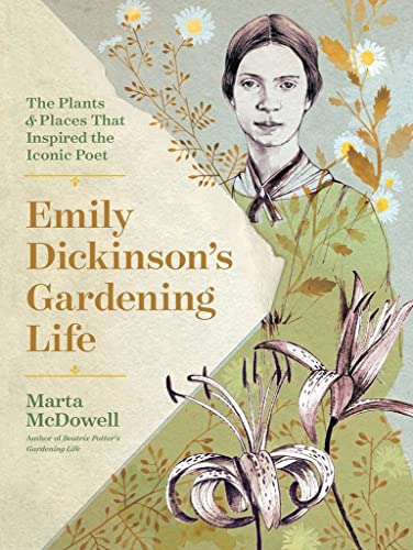 Emily Dickinson's Gardening Life: The Plants and Places That Inspired the Ic [Hardcover]