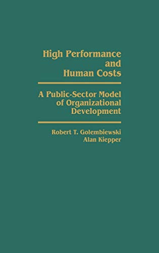 High Performance and Human Costs A Public-Sector Model of Organizational Develo [Hardcover]