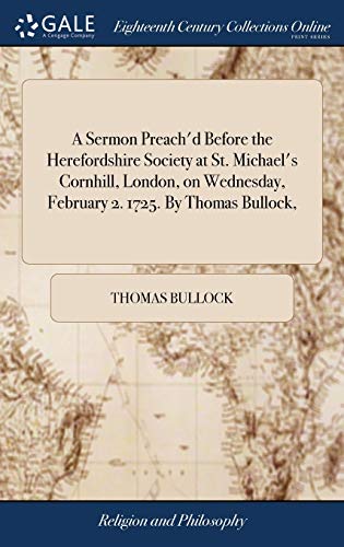 Sermon Preach'd Before the Herefordshire Society at St. Michael's Cornhill, Lond [Hardcover]