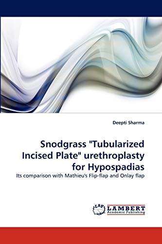 Snodgrass  tubularized Incised Plate  Urethroplasty For Hypospadias Its Compari [Paperback]