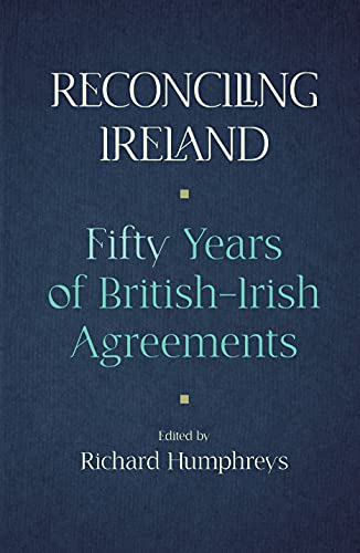 Reconciling Ireland: 50 Years of BritishIrish Agreements [Hardcover]