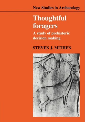 Thoughtful Foragers A Study of Prehistoric Decision Making [Paperback]