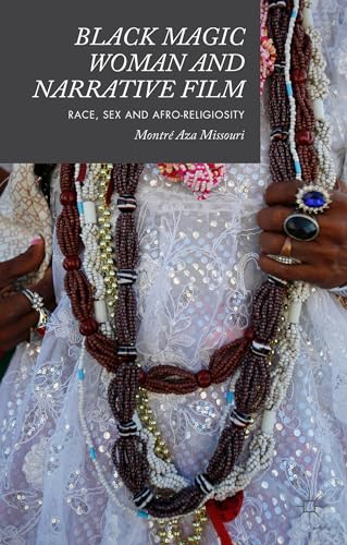 Black Magic Woman and Narrative Film Race, Sex and Afro-Religiosity [Hardcover]