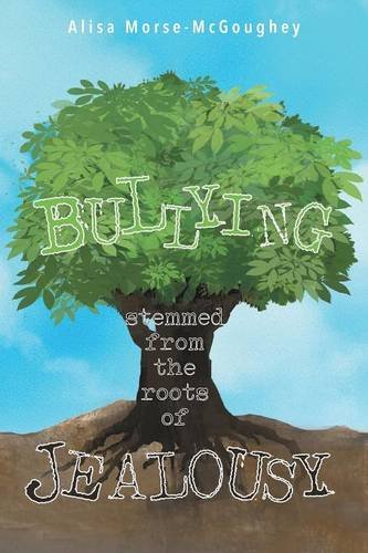 Bullying Stemmed From The Roots Of Jealousy [Paperback]