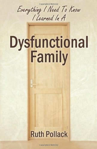 Everything I Need To Kno I Learned In A Dysfunctional Family [Paperback]