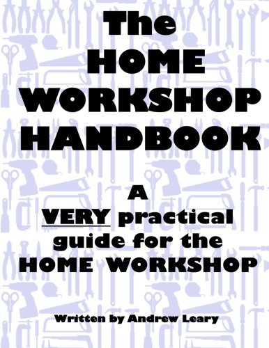 The Home Workshop Handbook A Very Practical Guide To The Home Workshop [Paperback]