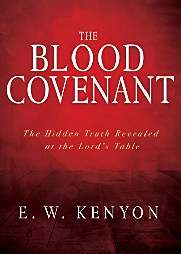 Blood Covenant : The Hidden Truth Revealed at the Lord's Table [Paperback]