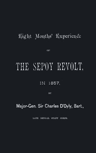 Eight Months Experience Of The Sepoy Revolt In 1857 [Paperback]