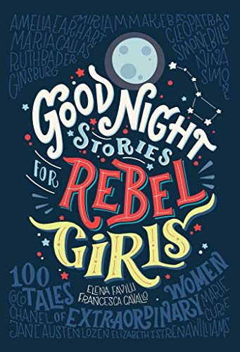 Good Night Stories for Rebel Girls: 100 Tales of Extraordinary Women [Hardcover]