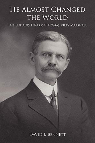 He Almost Changed the World  The Life and Times of Thomas Riley Marshall [Unknon]