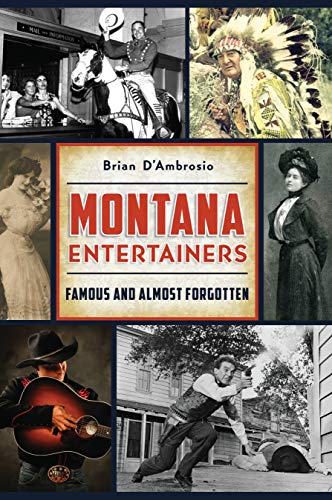 Montana Entertainers Famous and Almost Forgotten [Paperback]