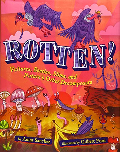 Rotten!: Vultures, Beetles, Slime, and Natures Other Decomposers [Hardcover]