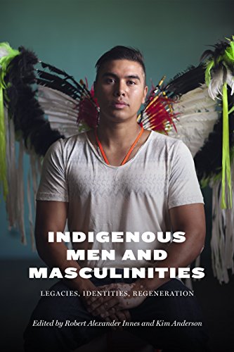 Indigenous Men and Masculinities: Legacies, Identities, Regeneration [Paperback]