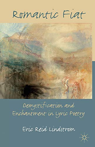 Romantic Fiat: Demystification and Enchantment in Lyric Poetry [Paperback]