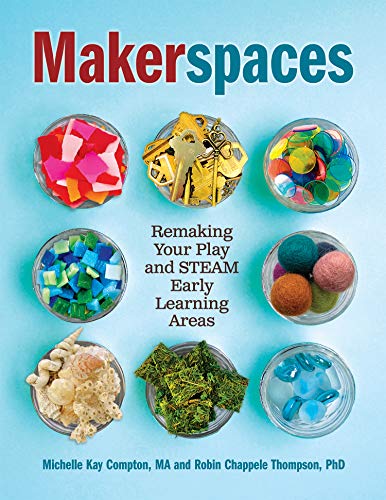 Makerspaces: Remaking Your Play and STEAM Early Learning Areas [Paperback]