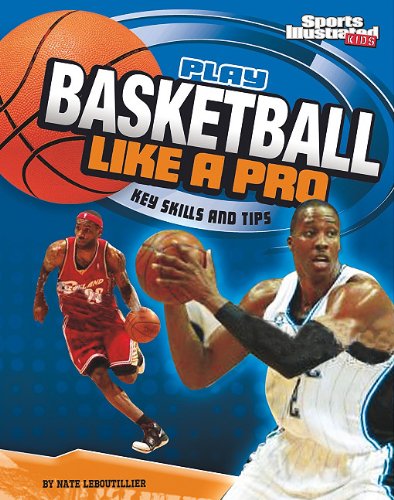 Play Basketball Like a Pro: Key Skills and Tips [Paperback]