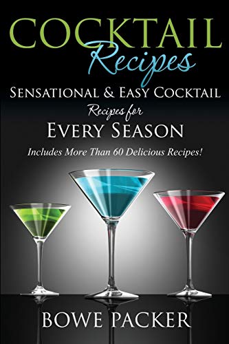 Cocktail Recipes Sensational & Easy Cocktail Recipes For Every Season [Paperback]