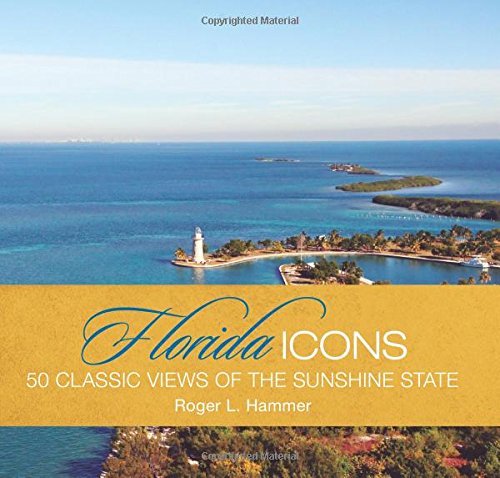 Florida Icons: Fifty Classic Views Of The Sunshine State [Hardcover]