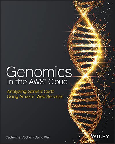 Genomics in the AWS Cloud: Analyzing Genetic Code Using Amazon Web Services [Paperback]