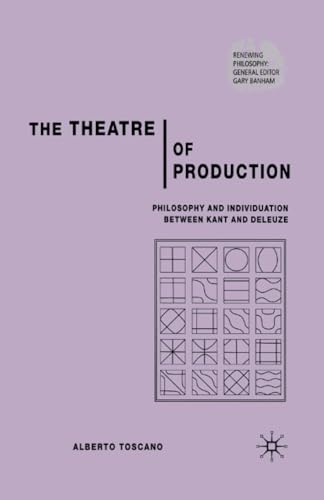 The Theatre of Production: Philosophy and Individuation Between Kant and Deleuze [Paperback]