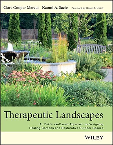 Therapeutic Landscapes: An Evidence-Based Approach to Designing Healing Gardens  [Hardcover]