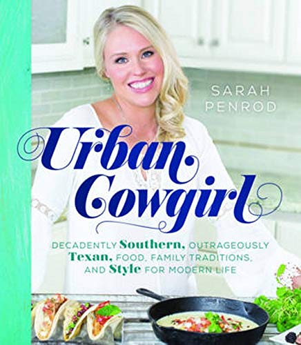 Urban Cowgirl: Decadently Southern, Outrageously Texan, Food, Family Traditions, [Hardcover]