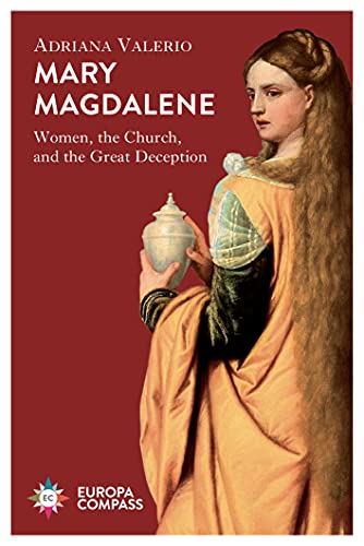 Mary Magdalene: Women, the Church, and the Great Deception [Paperback]