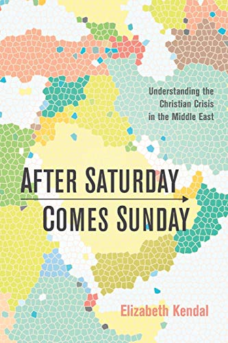 After Saturday Comes Sunday Understanding The Christian Crisis In The Middle Ea [Paperback]