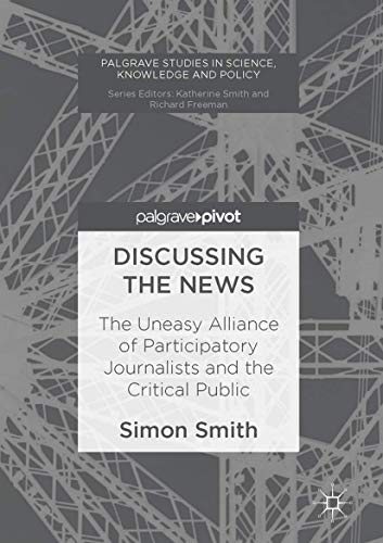 Discussing the News: The Uneasy Alliance of Participatory Journalists and the Cr [Hardcover]