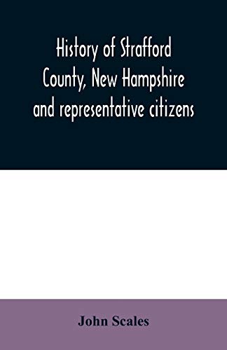 History Of Strafford County, Ne Hampshire And Representative Citizens