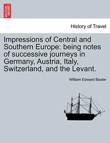 Impressions of Central and Southern Europe  Being notes of successive journeys  [Paperback]