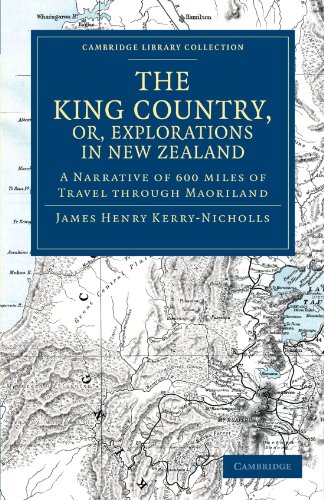 The King Country, or, Explorations in Ne Zealand A Narrative of 600 miles of T [Paperback]