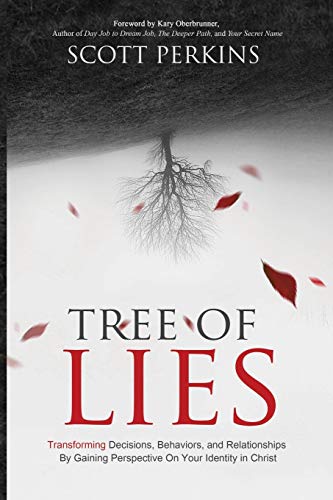 Tree Of Lies Transforming Decisions, Behaviors, And Relationships By Gaining Pe [Paperback]